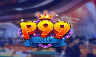 P99 Club – Tải P99 Club iOS, Android, APK – Game Chơi Đổi Đời